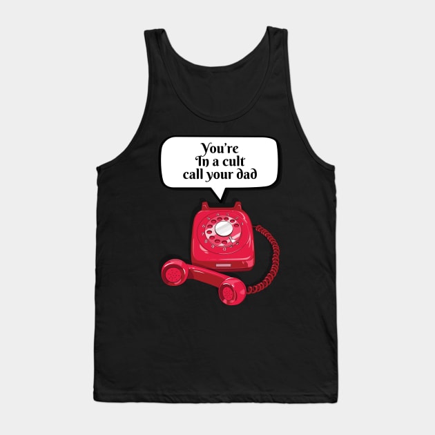 You’re In A Cult Call Your Dad MFM Tank Top by soondoock